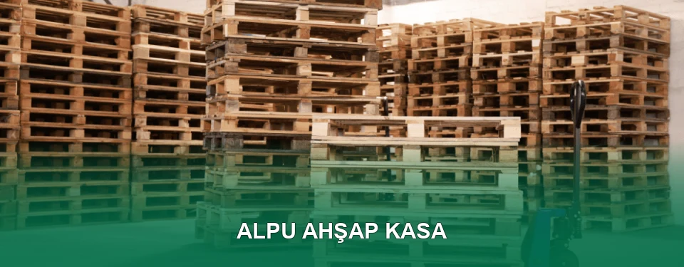 Alpu Ahşap Kasa İmalatı