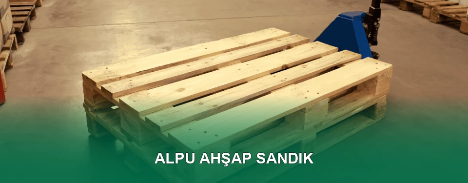 Alpu Ahşap Sandık İmalatı