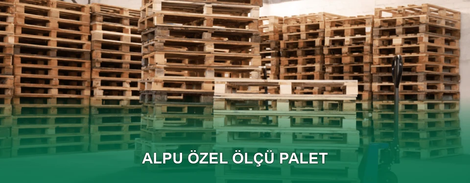 Alpu Özel Ölçü Palet İmalatı