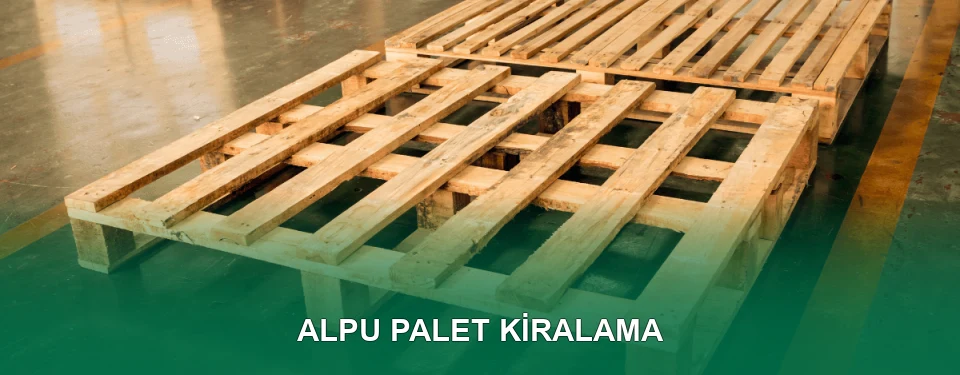 Alpu Palet Kiralama Hizmeti